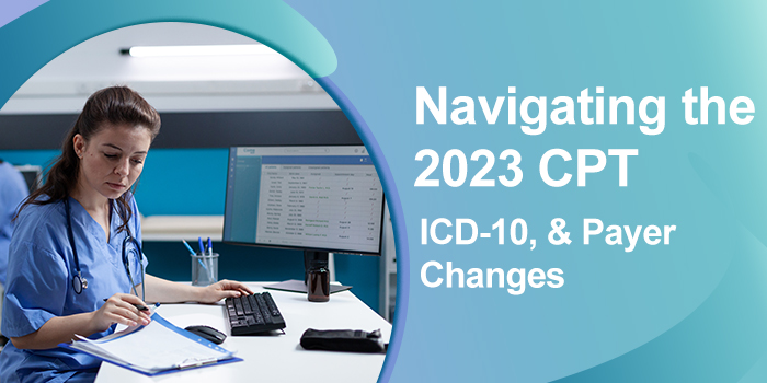 CPT, ICD-10 Coding Changes and Payer Updates for 2023