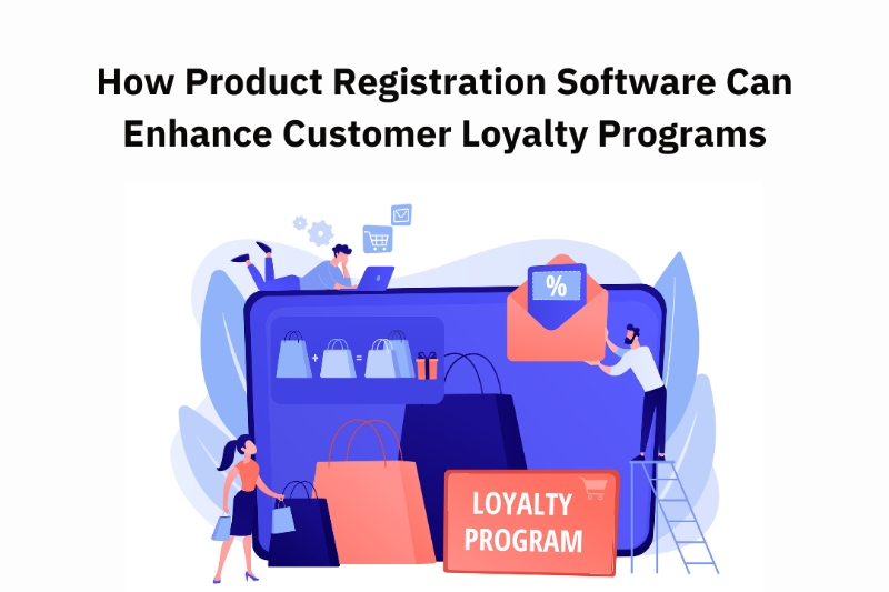 How Customer Loyalty Programs Can Be Improved by Product Registration Software