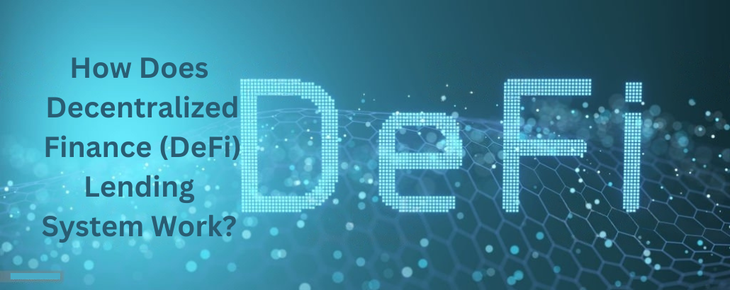 How Does Decentralized Finance (DeFi) Lending System Work?