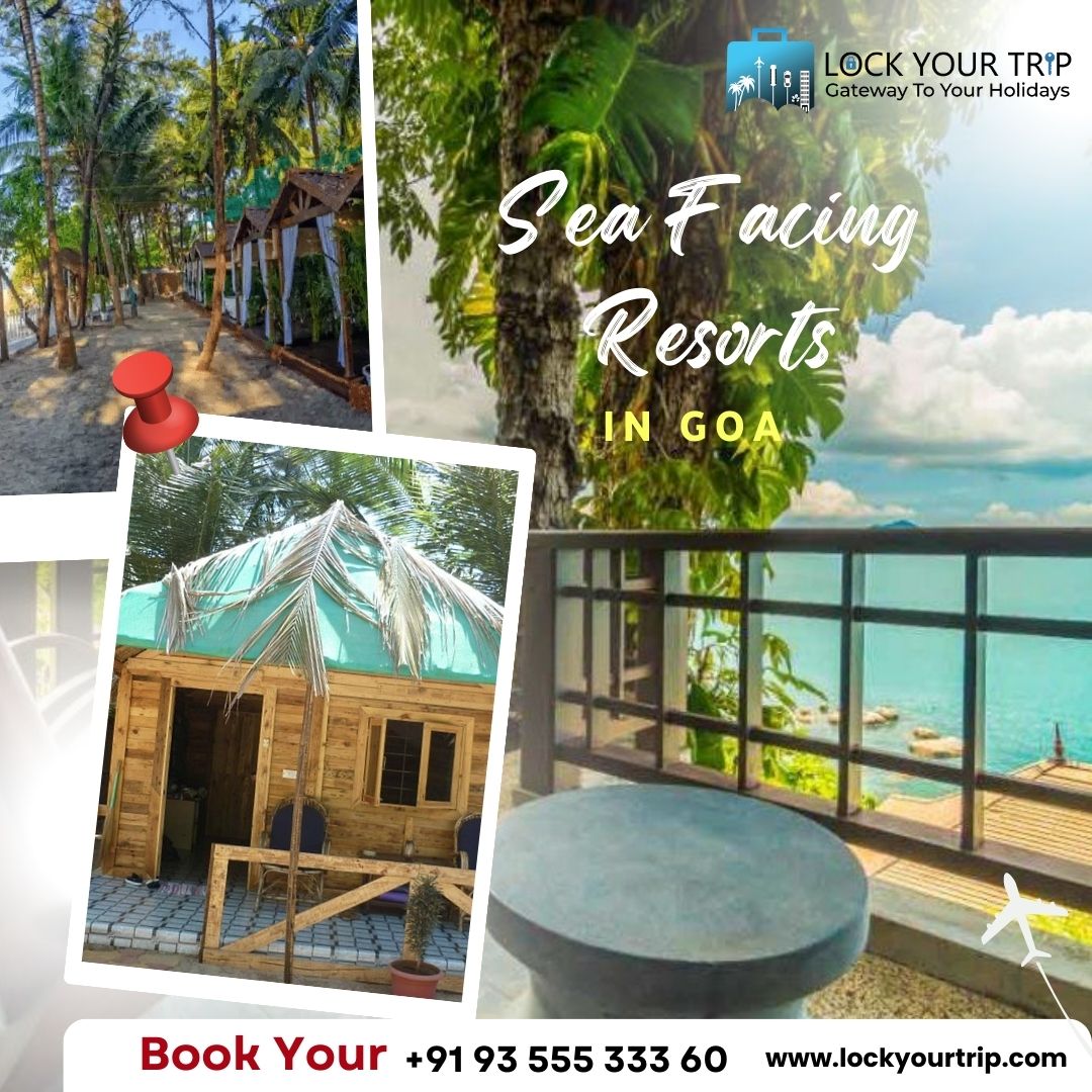   "Lock Your Trip: Discover the Best Sea Facing Resorts in Goa"