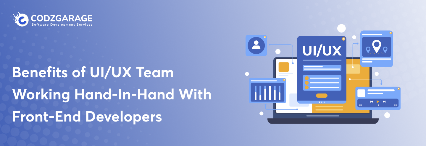 Benefits of UI/UX Team Working Hand-In-Hand With Front-End