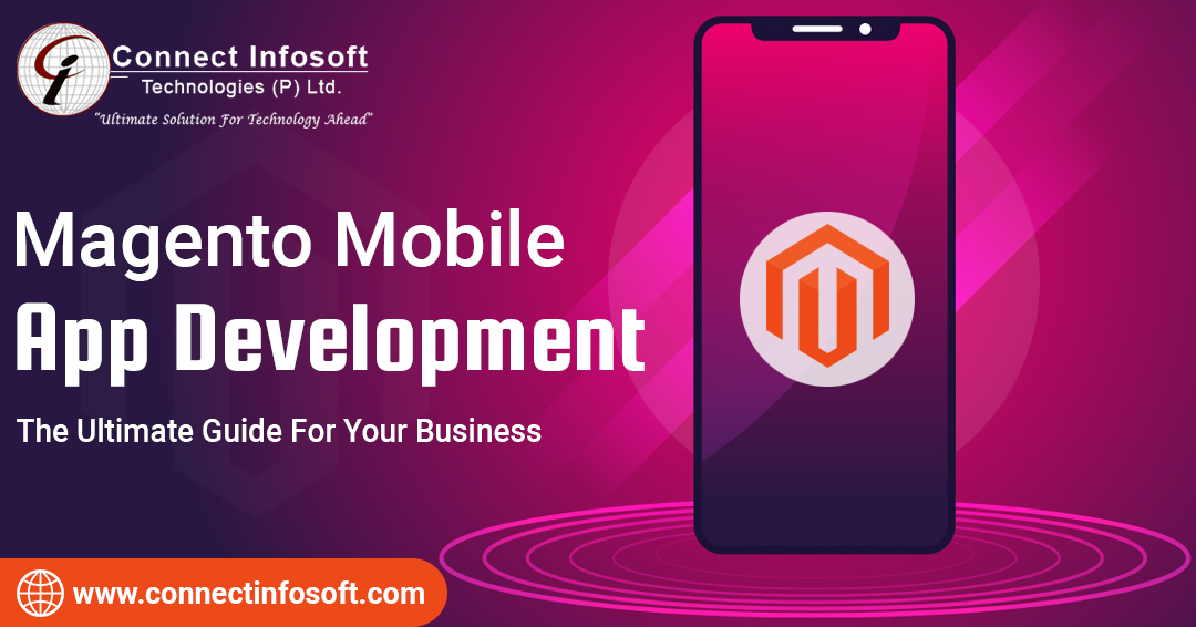 Magento Mobile App Development The Ultimate Guide For Your Business-Connect Infosoft