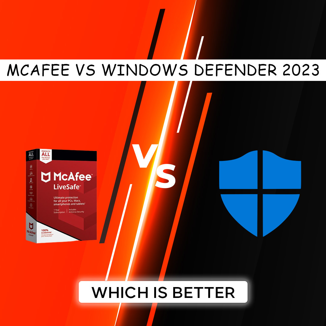 Mcafee vs Windows Defender 2023 : Which is Better?