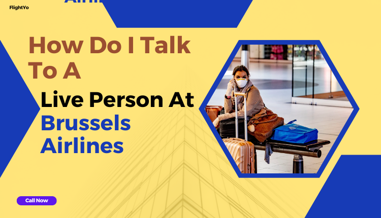 How Do I Talk To A Live Person At Brussels Airlines?