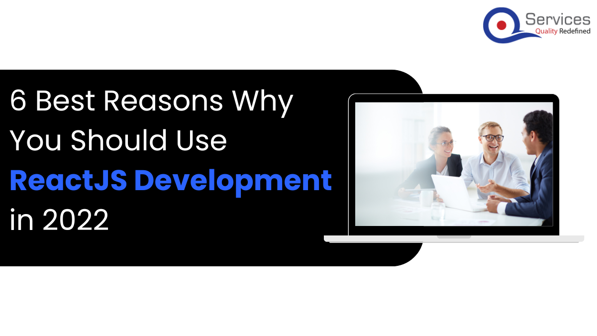 6 Best Reasons Why You Should Use ReactJS Development in 2023 
