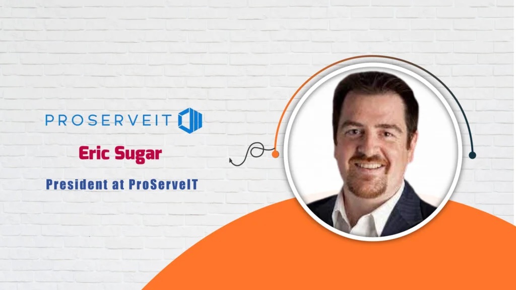 Eric Sugar, President at ProServeIT - AI-Tech Interview