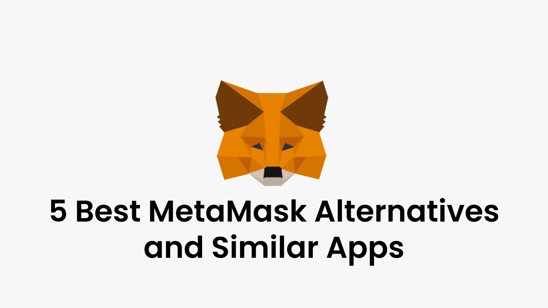 5 Best MetaMask Alternatives and Similar Apps