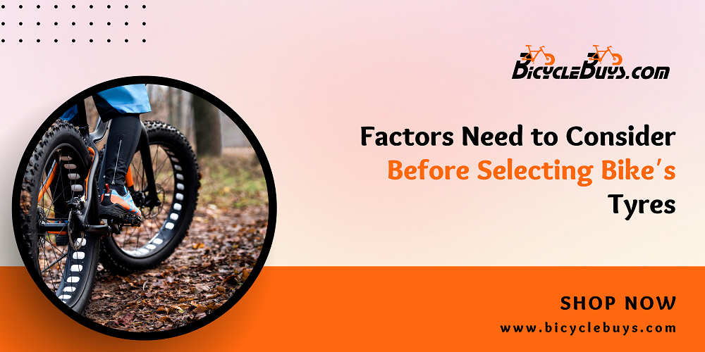 Factors Need to Consider Before Selecting Bike’s Tyres