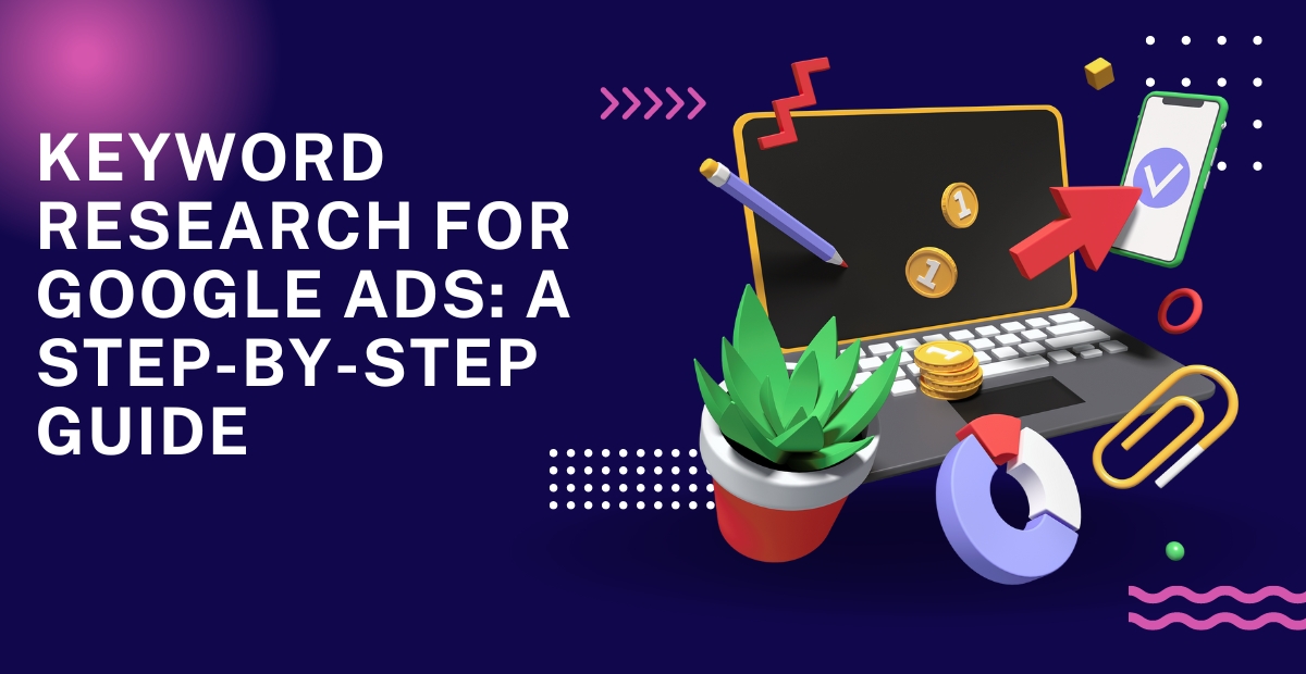 Keyword Research for Google Ads: A Step-by-Step Guide
