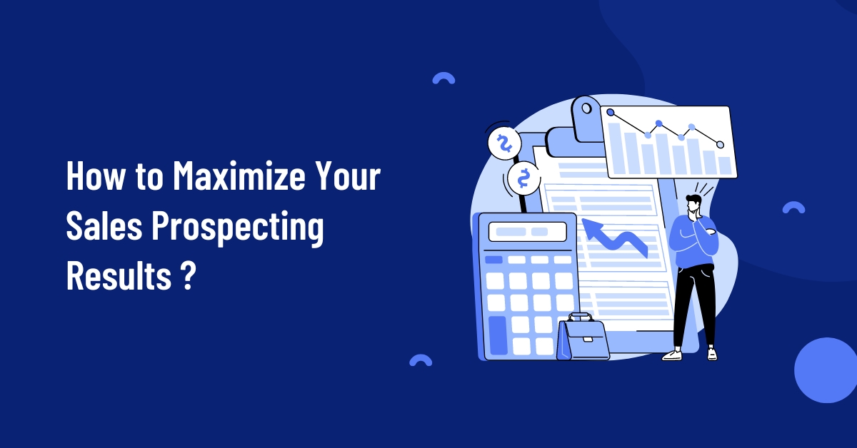 How to Maximize Your Sales Prospecting Results?