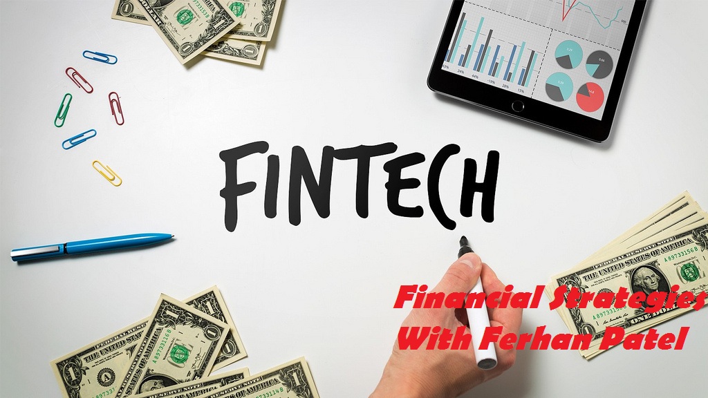Understand the Financial Technology (Fintech) – Ferhan Patel