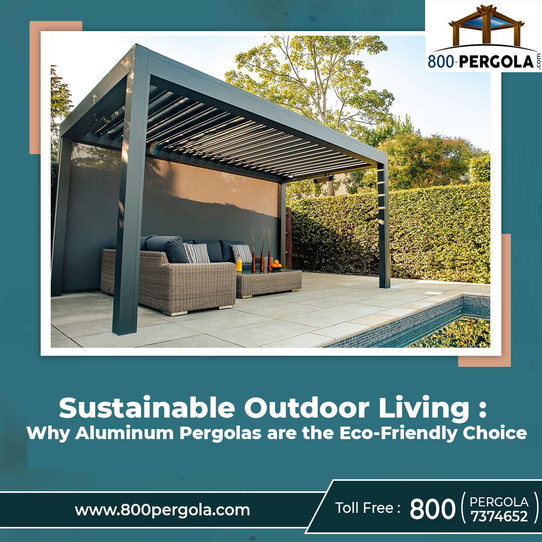 Sustainable Outdoor Living: Why Aluminium Pergolas Are The Eco-Friendly Choice