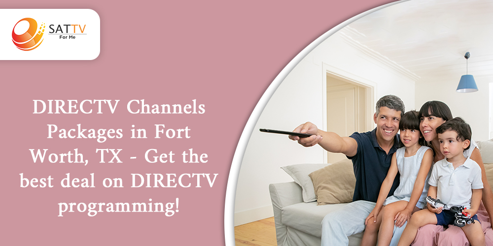 DIRECTV Channels Packages in Fort Worth, TX - Get the best deal on DIRECTV programming!