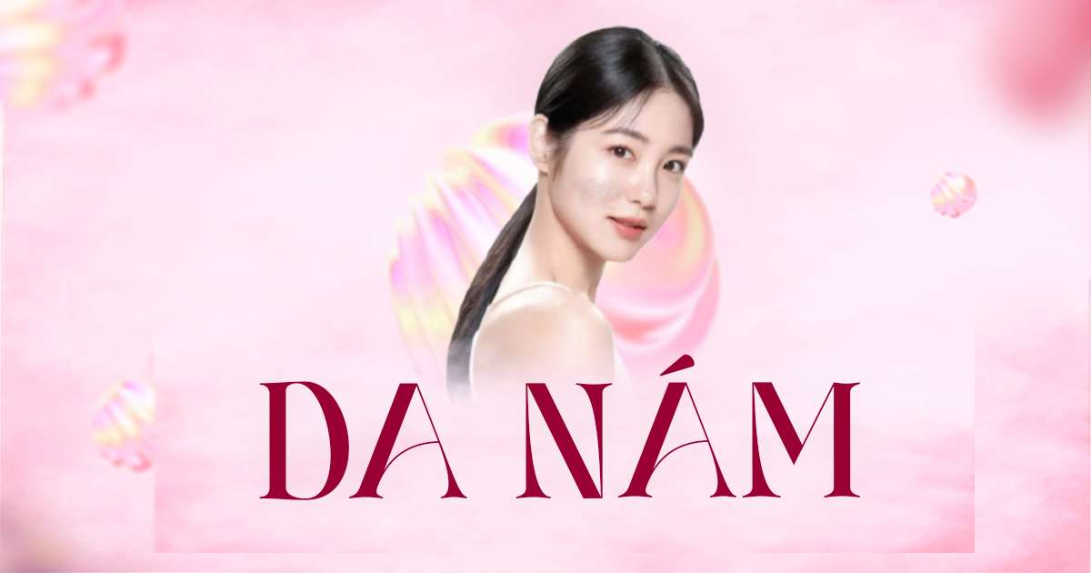 Da Nám – Nguyên Nhân Và Cách Điều Trị Hiệu Quả