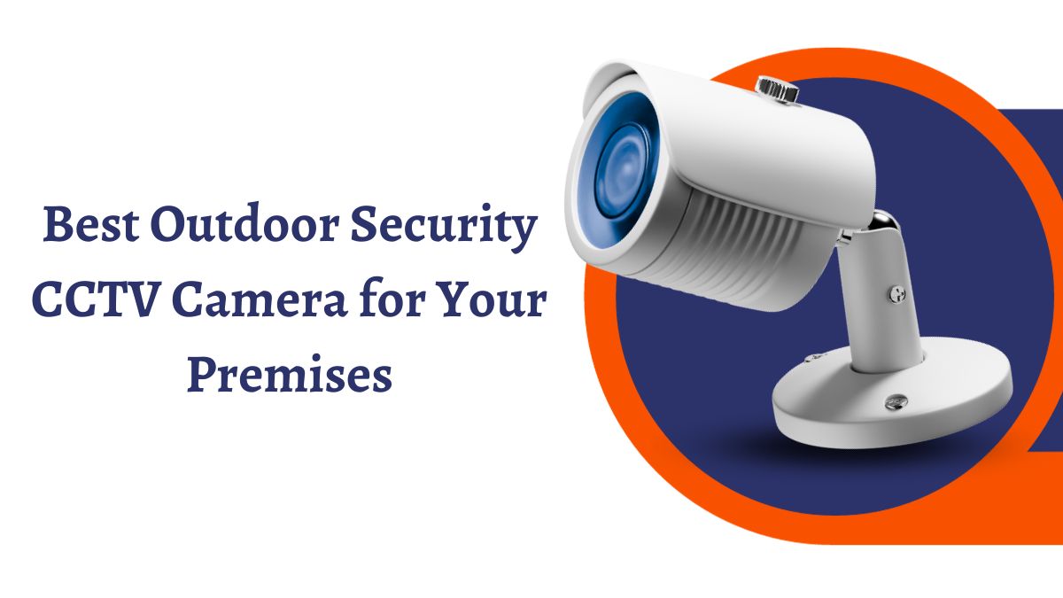 Best Outdoor Security CCTV Camera for Your Premises