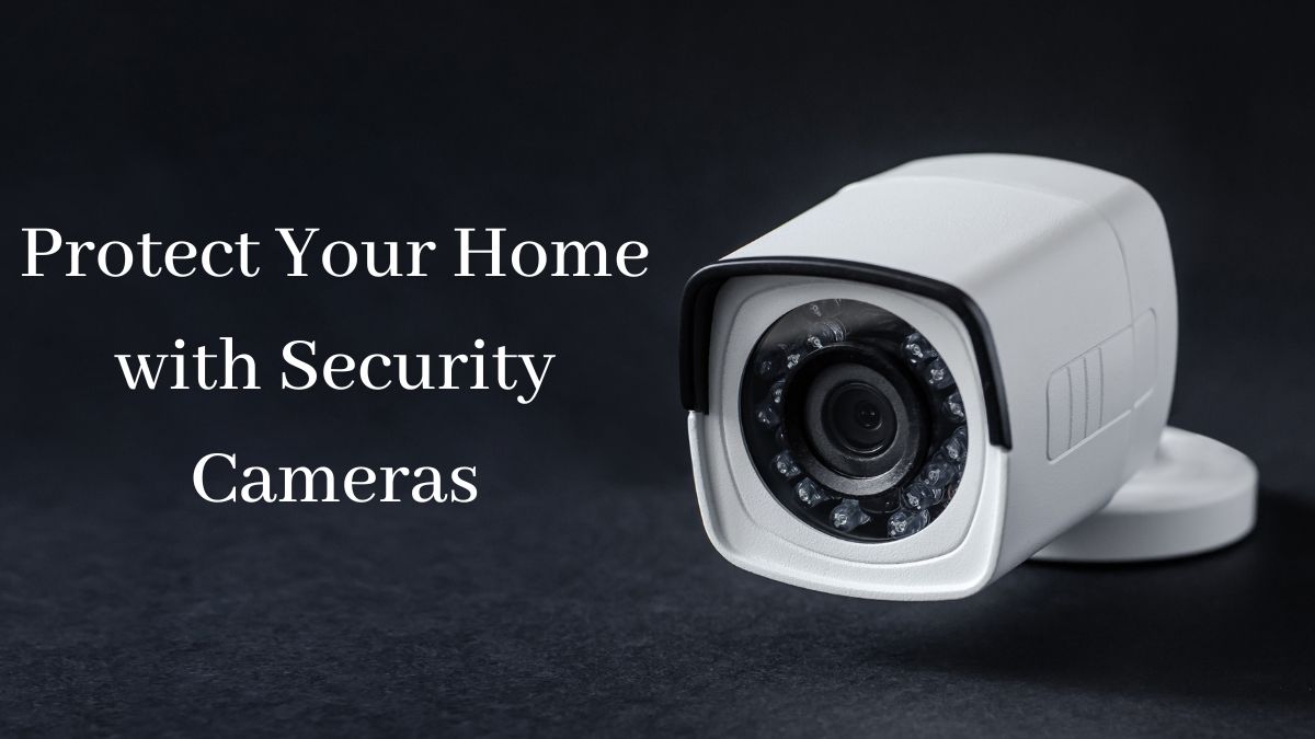 Protect Your Home with Security Cameras