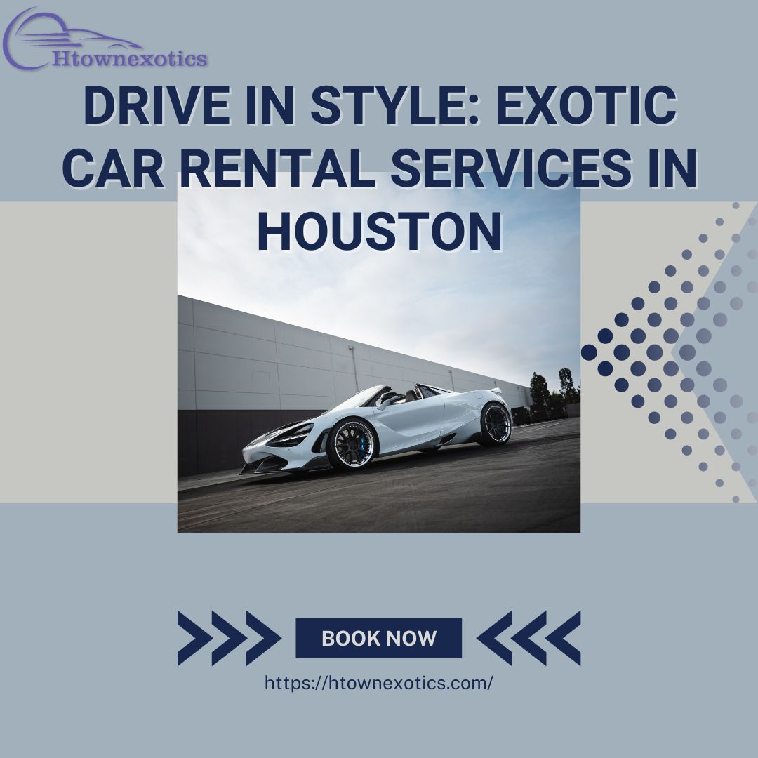 Drive in Style: Exotic Car Rental Services in Houston