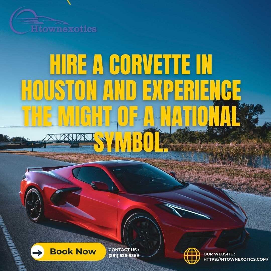 Hire a Corvette in Houston and experience the might of a national symbol.