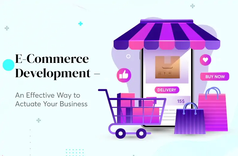 Ecommerce Development - An Effective Way to Actuate Your Business