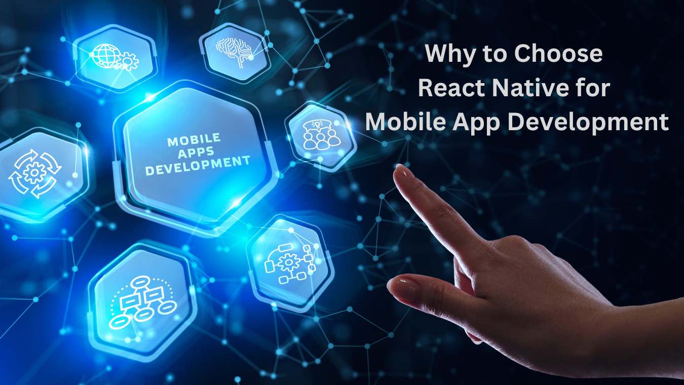 Why to Choose React Native for Mobile App Development?
