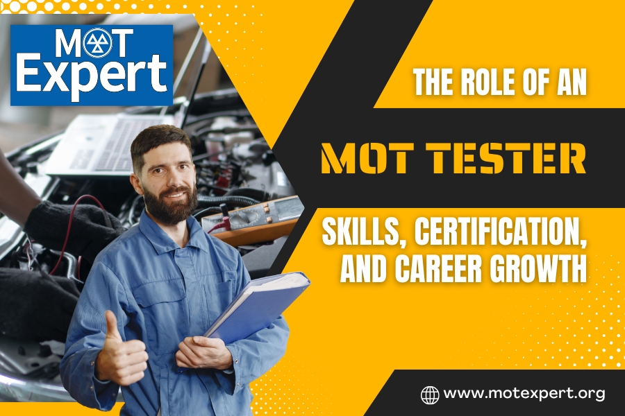 The Role of an MOT Tester -  Skills, Certification, and Career Growth