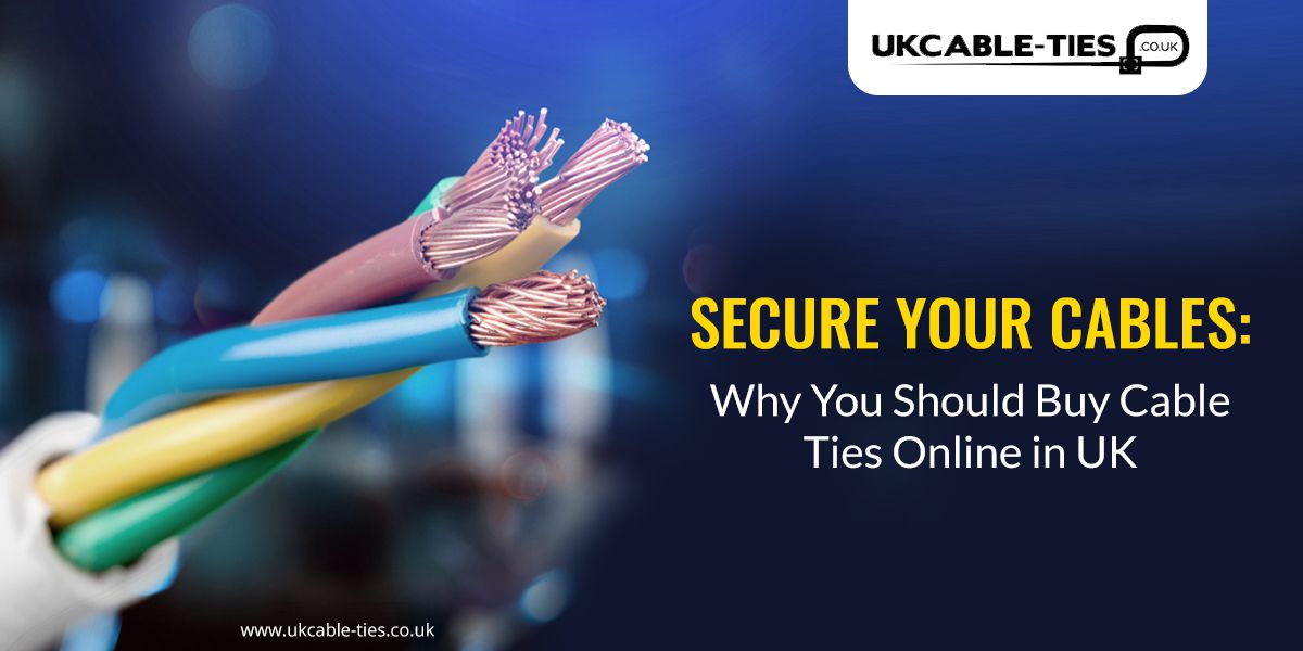 Secure Your Cables: Why You Should Buy Cable Ties Online in UK