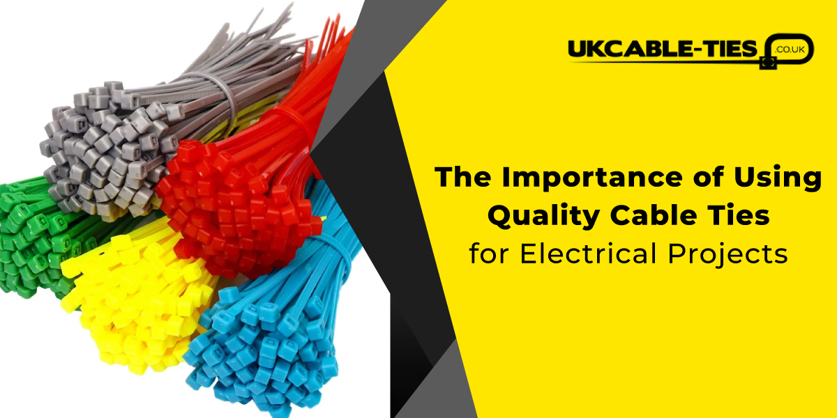 The Importance of Using Quality Cable Ties for Electrical Projects