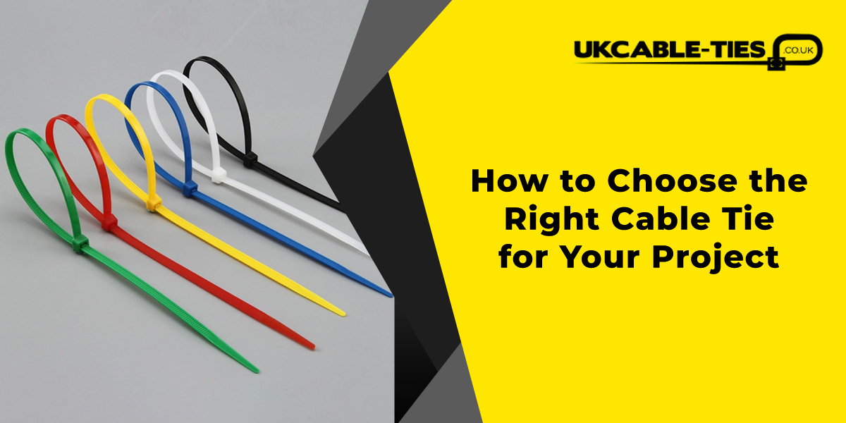 How to Choose the Right Cable Tie for Your Project