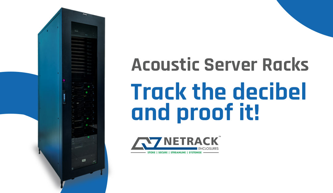 Acoustic Server Racks: Track the decibel and proof it!