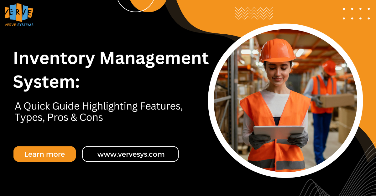 Inventory Management System: A Quick Guide Highlighting Features, Types, Pros & Cons