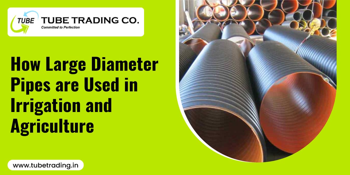 How Large Diameter Pipes are Used in Irrigation and Agriculture