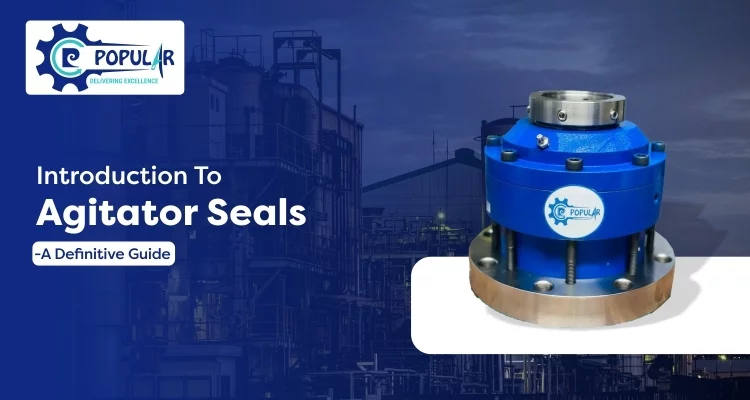 Introduction To Agitator Seals - A Definitive Guide