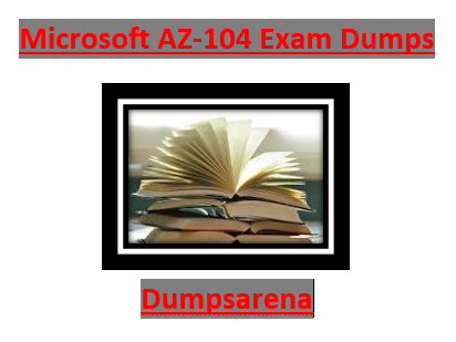 Master The Art Of Microsoft Az-104 Exam Dumps With These  Tips