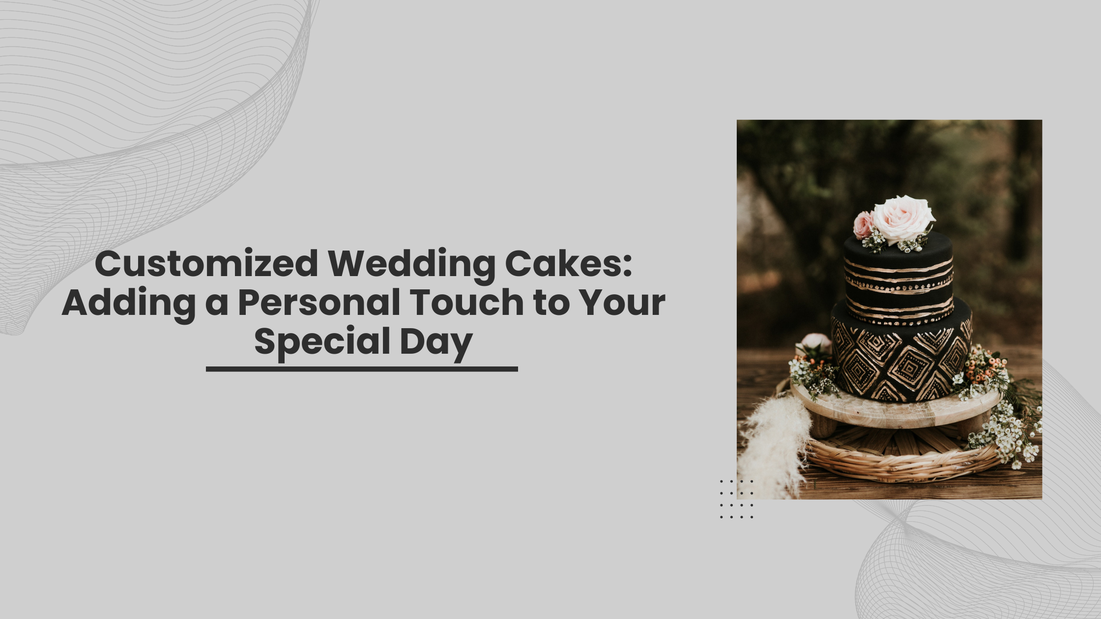 Customized Wedding Cakes: Adding a Personal Touch to Your Special Day