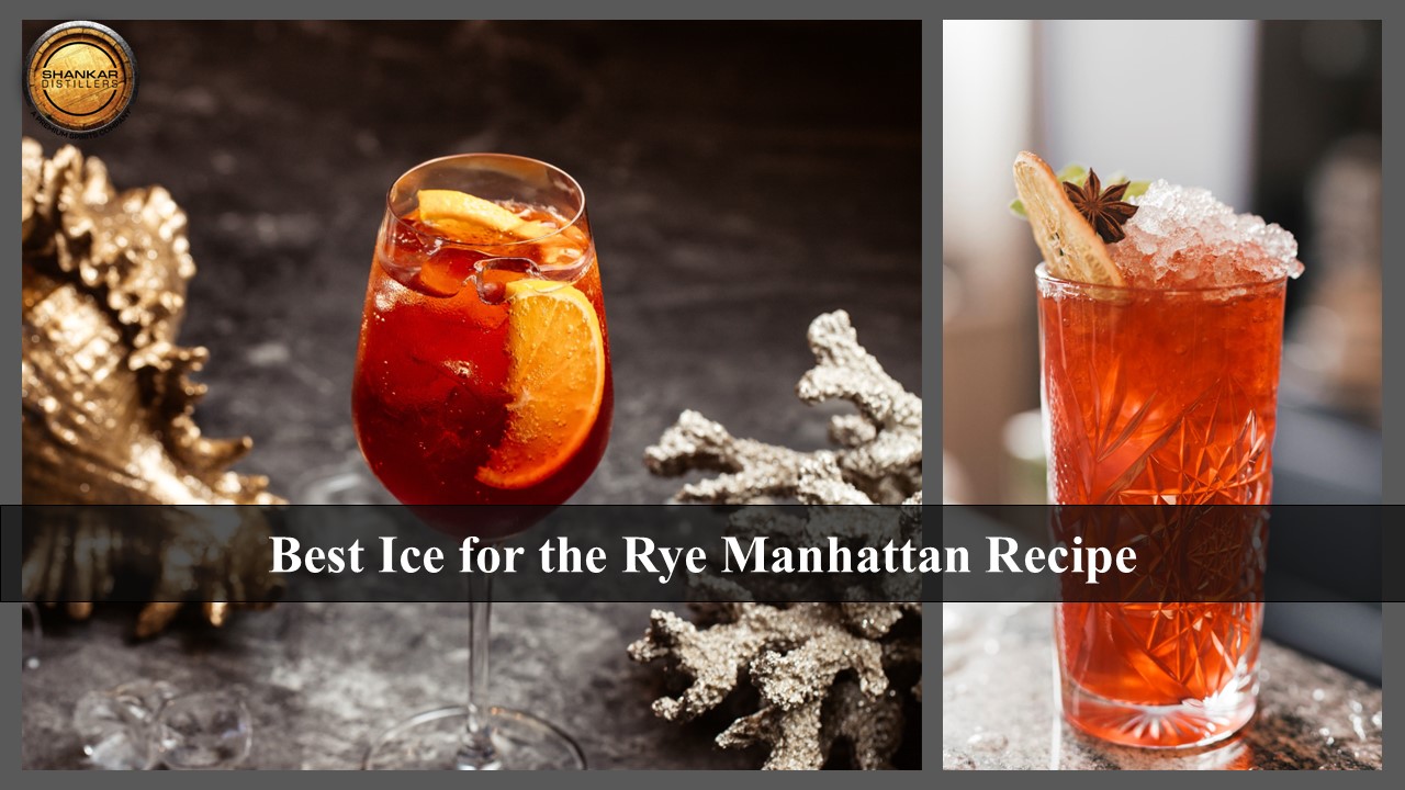 The Role of Ice in the Rye Manhattan: Choosing the Right Type for Optimal Enjoyment