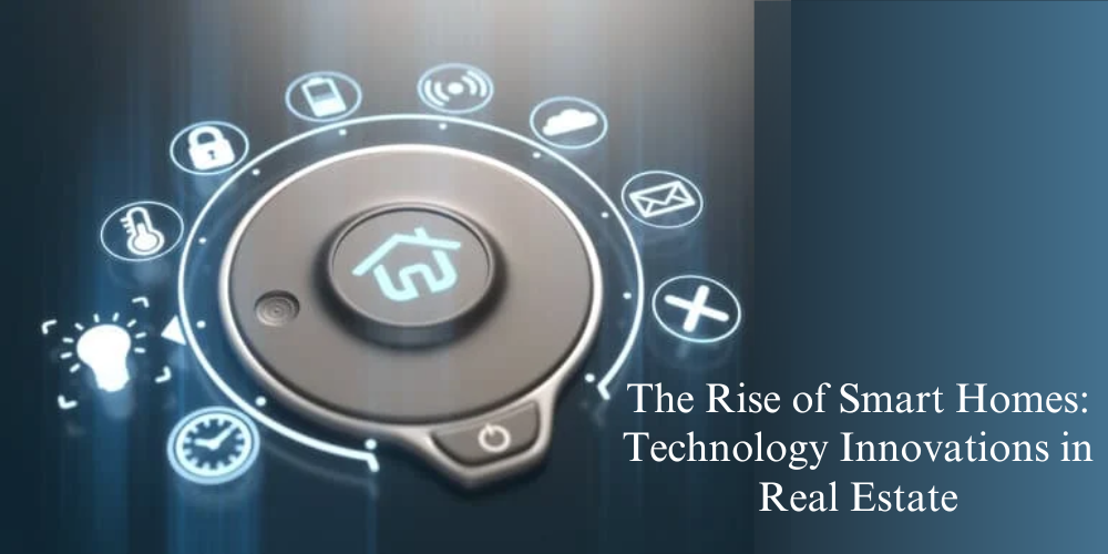 The Rise of Smart Homes: Technology Innovations in Real Estate