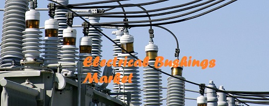 Electrical Bushings Market 2026 – Company Profile and Growth Opportunities, Share, Regional and Segments