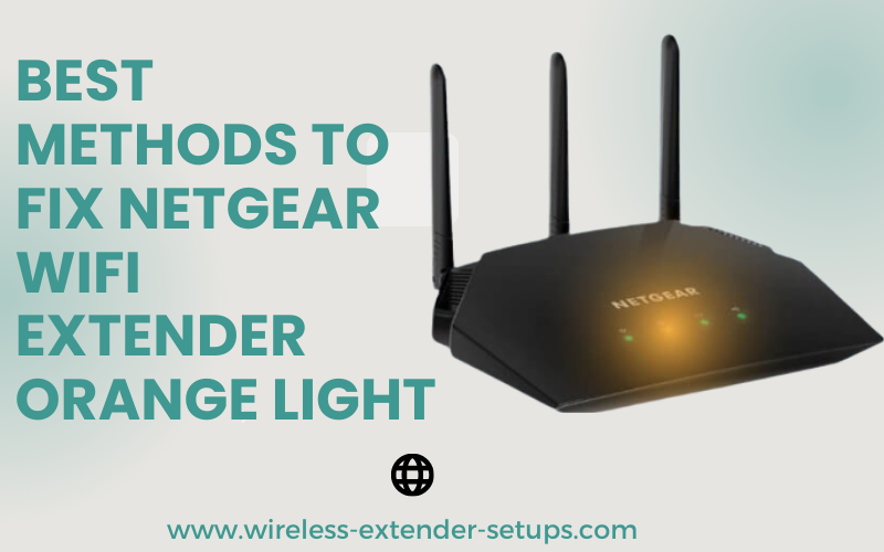 Best Methods to Fix Netgear Wifi Extender Orange Light