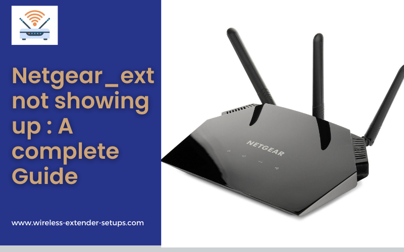 Netgear_ext not showing up : A complete Guide