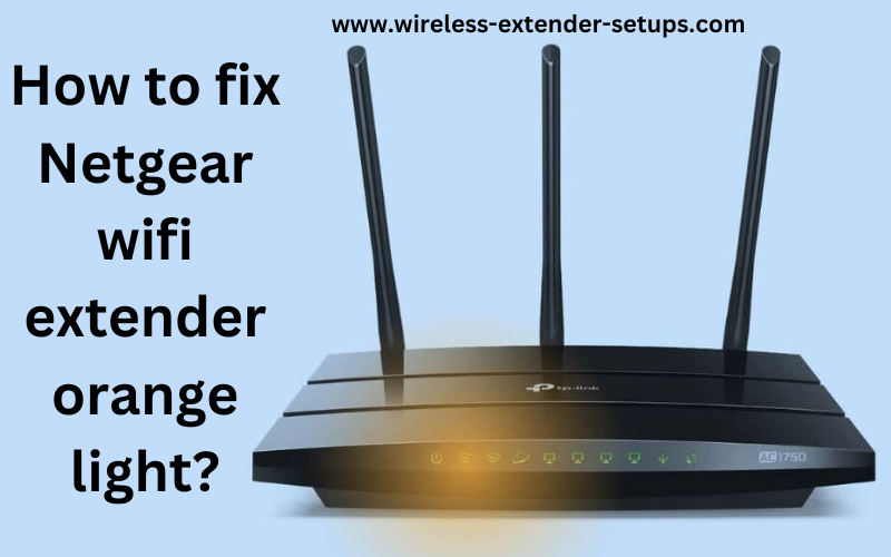 How to fix Netgear wifi extender orange light?