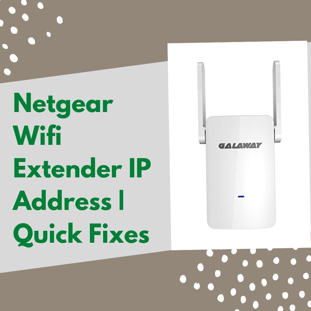 Netgear Wifi Extender IP Address | Quick Fixes