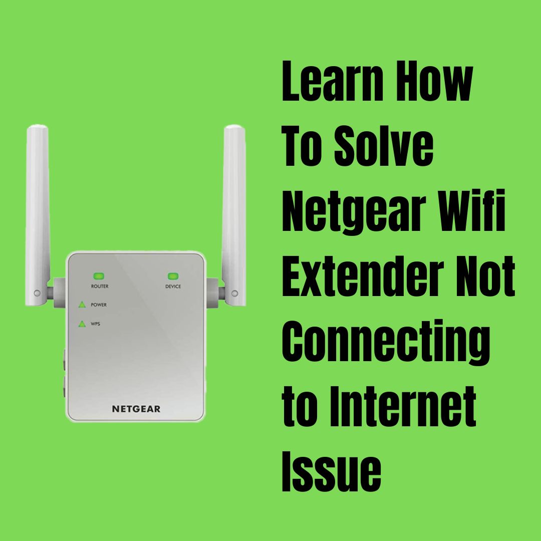 Top Solution To Solve Netgear Wifi Extender Not Connecting to Internet