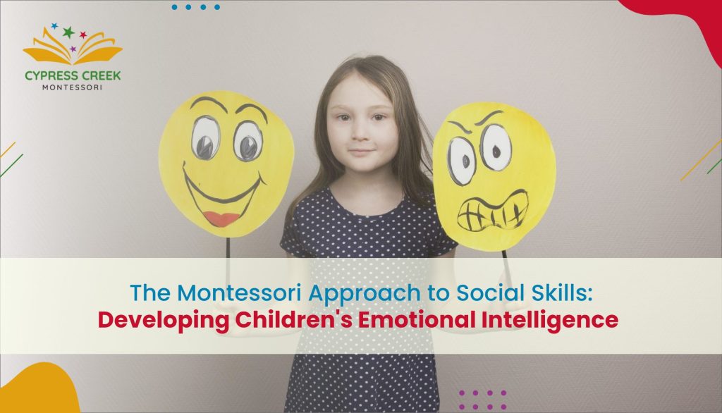 HOW THE MONTESSORI APPROACH CAN HELP IN DEVELOPING CHILDREN’S EMOTIONAL INTELLIGENCE