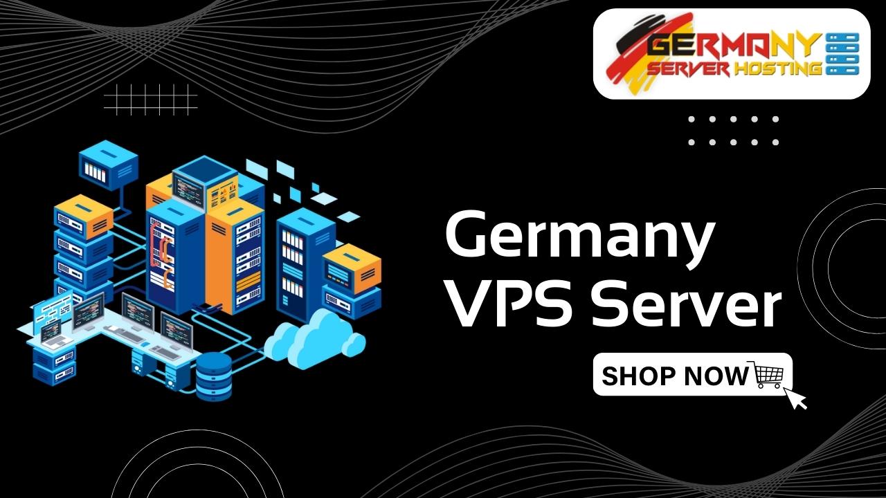 Germany VPS Server: The Best Investment for Your Business