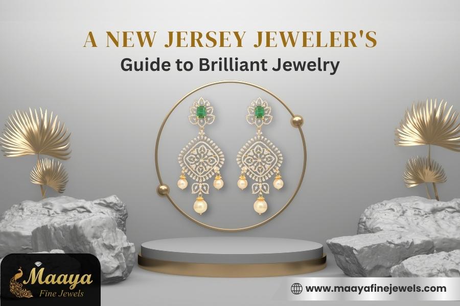 A New Jersey Jeweler's Guide to Brilliant Jewelry