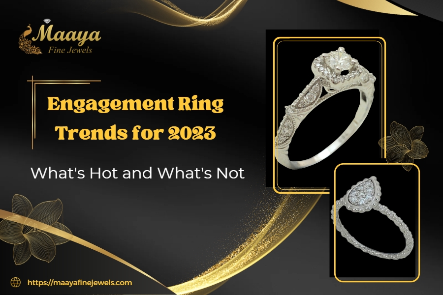 Engagement Ring Trends for 2023: What's Hot and What's Not
