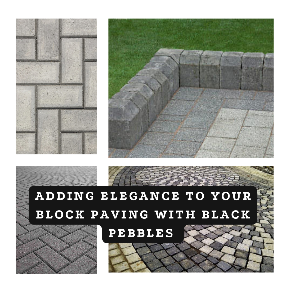 Adding Elegance to Your Block Paving with Black Pebbles 
