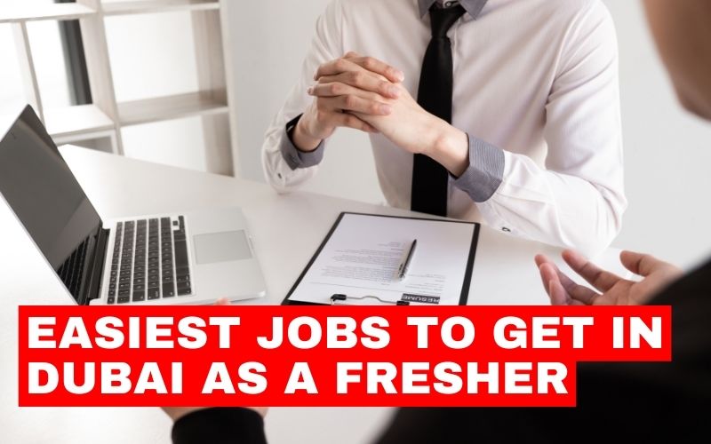 What are the easiest job to get in Dubai as a fresher?