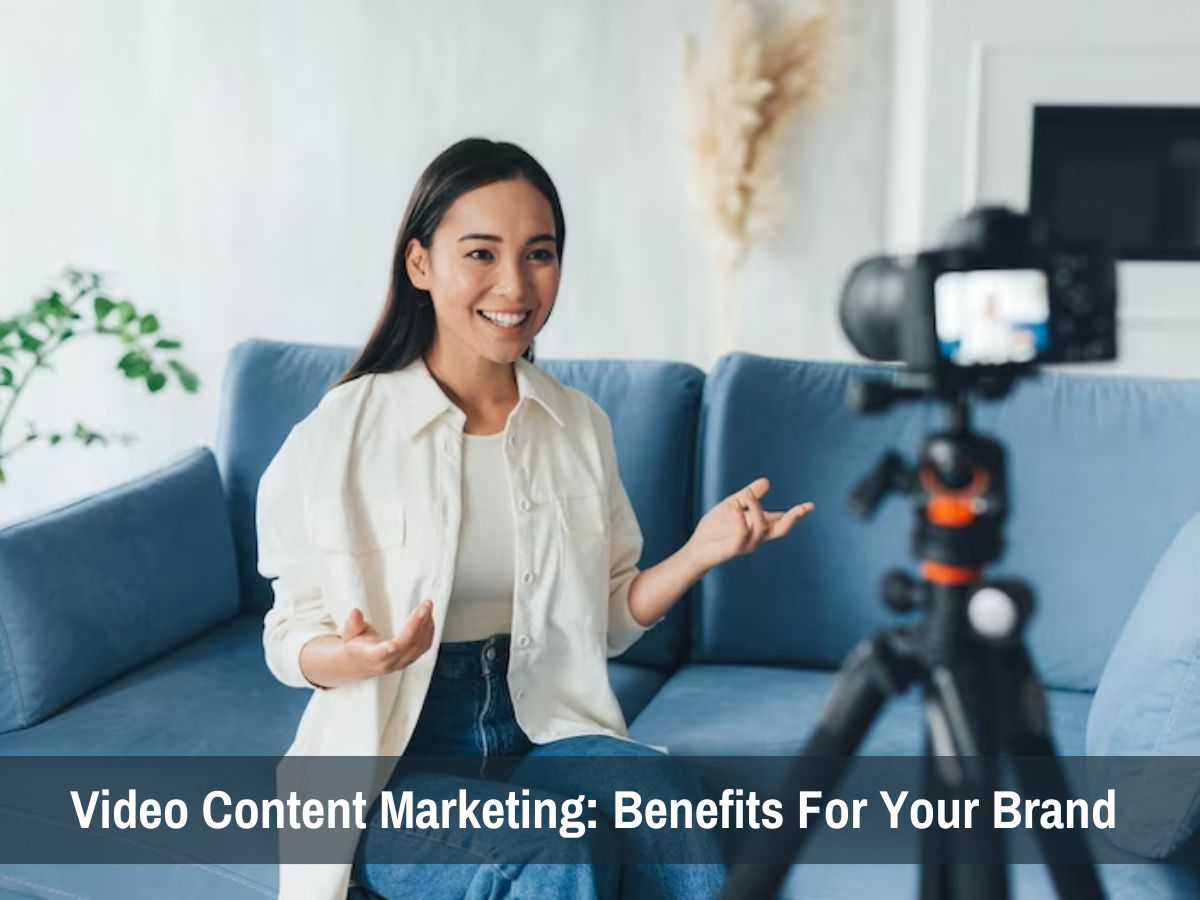 Video Content Marketing: Benefits For Your Brand 