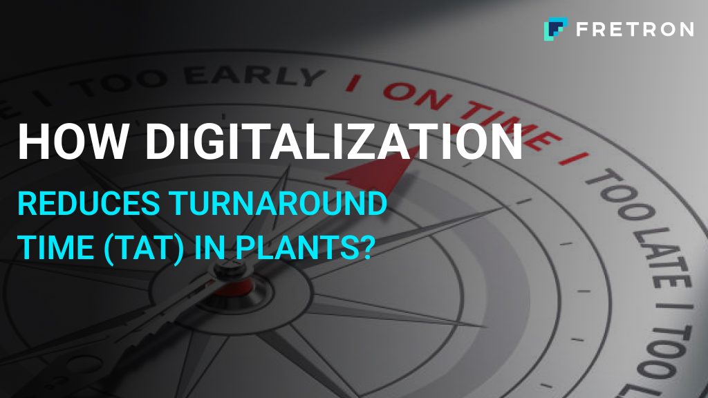 How Digitalization Reduces Turnaround Time (TAT) In Plants and its Impact on Logistics
